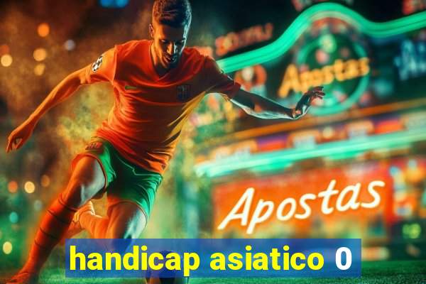 handicap asiatico 0